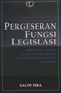 Pergeseran Fungsi Legislasi : Menguatnya Model Legislasi Parlementer Dalam Sistem Presidensial Indonesia