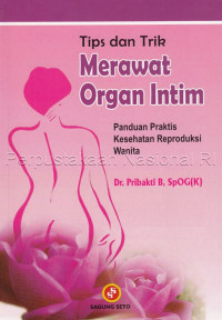 Tips dan Trik Merawat Organ Intim : Panduan Praktis Kesehatan Reproduksi Wanita