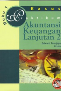Praktikum Akuntansi Keuangan Lanjutan 2 Buku 1 : Kasus