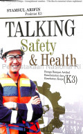 Talking Safety & Health: Bunga Rampai Artikel Keselamatan dan Kesehatan Kerja