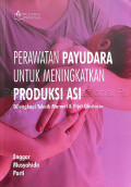 Perawatan Payudara untuk Meningkatkan Produksi ASI Dilengkapi Teknik Marmet & Pijat Oksitosin