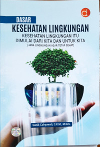 Dasar Kesehatan Lingkungan Kesehatan Lingkungan Itu Dimulai dari Kita dan untuk Kita (Jaga Lingkungan agar Tetap Sehat)