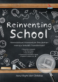 Reinventing school : Memobilisasi momentum perubahan menuju sekolah transformatif