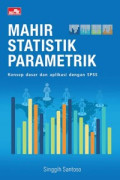 Mahir Statistik Parametrik : Konsep Dasar dan Aplikasi dengan SPSS