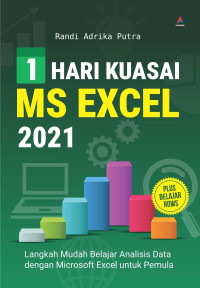 1 hari kuasai MS excel 2021 : langkah mudah belajar analisis data dengan microsoft excel untuk pemula