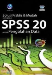 Solusi Praktis & Mudah Menguasai SPSS 20 untuk Pengolahan Data
