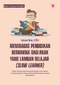 Menggagas Pendidikan Bermakna bagi Anak yang Lamban Belajar (Slow Learner)