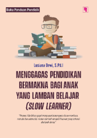 Menggagas Pendidikan Bermakna bagi Anak yang Lamban Belajar (Slow Learner)
