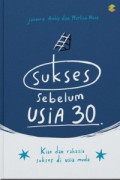 Sukses Sebelum Usia 30 : kiat dan rahasia sukses di usia muda
