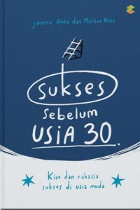 Sukses Sebelum Usia 30 : kiat dan rahasia sukses di usia muda