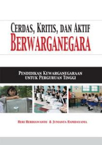 Cerdas, Kritis, Dan Aktif Berwarganegara: Pendidikan Kewarganegaraan Untuk Perguruan Tinggi