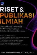 Riset dan Publikasi Ilmiah: Strategi Menulis Artikel Riset dan Menembus Publikasi Berkelas Internasional Bereputasi