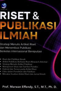Riset dan Publikasi Ilmiah: Strategi Menulis Artikel Riset dan Menembus Publikasi Berkelas Internasional Bereputasi