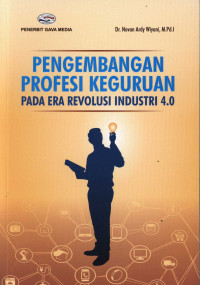 PENGEMBANGAN PROFESI KEGURUAN PADA ERA REVOLUSI INDUSTRI 4.0