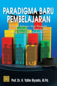 Paradigma Baru Pembelajaran : Sebagai Referensi Bagi Pendidik dalam Implementasi Pembelajaran yang Efektif dan Berkualitas