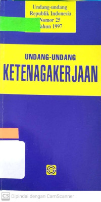 Undang-undang Ketenagakerjaan: Undang-undang Republik Indonesia Nomor 25 Tahun 1997