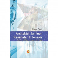 Arsitektur Jaminan Kesehatan Indonesia Capaian, Kritik, dan Tantangan Masa Depan