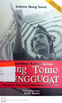Menembus Kabut Gelap: Bung Tomo  Menggugat, Kumpulan pemikiran, surat, dan artikel politik (1955-1980)