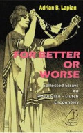 For Better or Worse : Collected Essays on Indonesian-Dutch Encounters