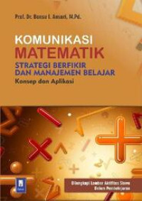 Komunikasi Matematik, Strategi Berfikir dan Manajemen Belajar : Konsep dan Aplikasi