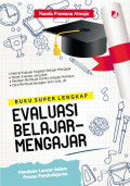 Buku Super Lengkap Evaluasi Belajar-Mengajar; Panduan Lancar dalam Proses Pembelajaran