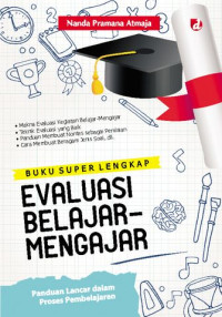 Buku Super Lengkap Evaluasi Belajar-Mengajar; Panduan Lancar dalam Proses Pembelajaran