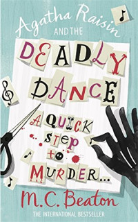 Agatha Raisin and The Deadly Dance : A Quick Step to Murder