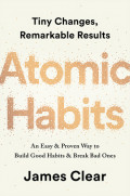 Atomic habits: tiny changes, remarkable results ; an easy & proven way to build good habits & break bad ones