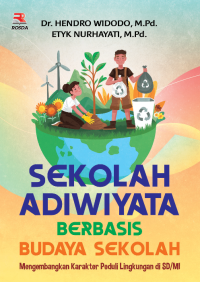 Sekolah Adiwiyata Berbasis Budaya Sekolah : mengembangkan Karakter Peduli lingkungan di SD/MI