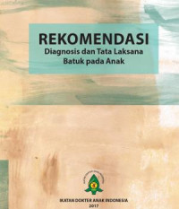 Rekomendasi Diagnosis dan Tata Laksana Batuk pada Anak