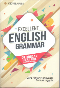 Excellent English Grammar ; otodidak dari nol sampai mahir