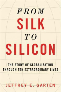 From silk to silicon ; the story of globalization through ten extraordinary lives
