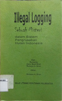 Illegal Logging : Sebuah Misteri dalam Sistem Pengrusakan Hutan Indonesia