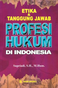 Etika dan Tanggung Jawab Profesi Hukum di Indonesia