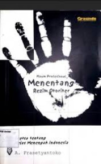 Kaum Profesional Menentang Rezim Otoriter: Sketsa Tentang Kelas Menengah Indonesia