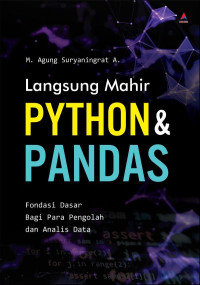 LANGSUNG MAHIR PYTHON & PANDAS : Fondasi Dasar Bagi Para Pengolah dan Analis Data
