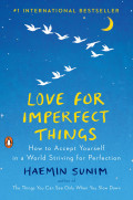 Love for Imperfect Things ; How to Accept Yourself in a World Striving for Perfection