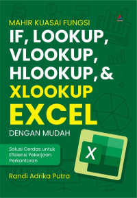 Mahir Kuasai Fungsi IF, LOOKUP, VLOOKUP, HLOOKUP, & XLOOKUP Excel dengan Mudah : Solusi Cerdas untuk Efisiensi Pekerjaan Perkantoran