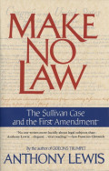 Make No Law ; The Sullivan Case and First Amendment