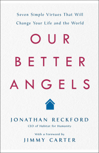 Our better angels: seven simple virtues that will change your life and the world