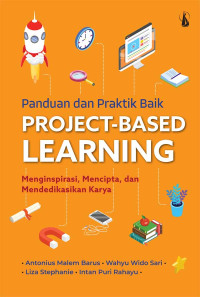 Panduan dan Praktik Baik Project-Based Learning : Menginspirasi, Mencipta, dan Mendedikasikan Karya