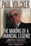 Paul Volcker ; The Making Of A Financial Legend