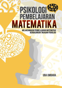 Psikologi Pembelajaran Matematika: Melaksanakan Pembelajaran Matematika Berdasarkan Tinjauan Psikologi
