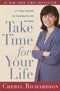 Take time for your life ; a personal coach's seven-step program for creating the life you want