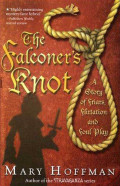 The Falconer's Knot ;  A Story of Friars, Flirtation and Foul Play