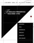 Through Preservice Teachers' Eyes ; Exploring Field Experiences Through Narrative and Inquiry