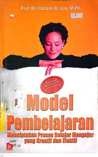 Model Pembelajaran: Menciptakan Proses Belajar Mengajar Yang Kreatif Dan Efektif