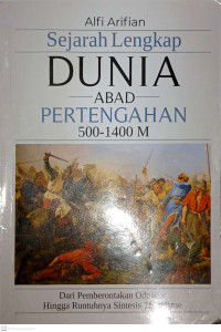 Sejarah Lengkap Dunia Abad Pertengahan 500-1400 M : Dari Pemberontakan Odoacer Hingga Runtuhnya Sintesis Thomisme