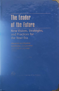 The Leader of the Future: New Visions, Strategies, and Practices for the Next Era