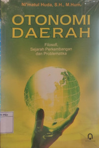 Otonomi Daerah: Filosofi, Sejarah Perkembangan, dan Problematika